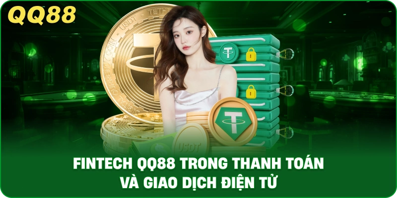 FINTECH QQ88 Trong Thanh Toán Và Giao Dịch Điện Tử