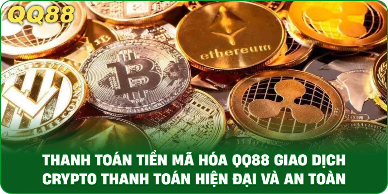 Thanh Toán Tiền Mã Hóa QQ88 Giao Dịch Crypto Thanh Toán Hiện Đại Và An Toàn